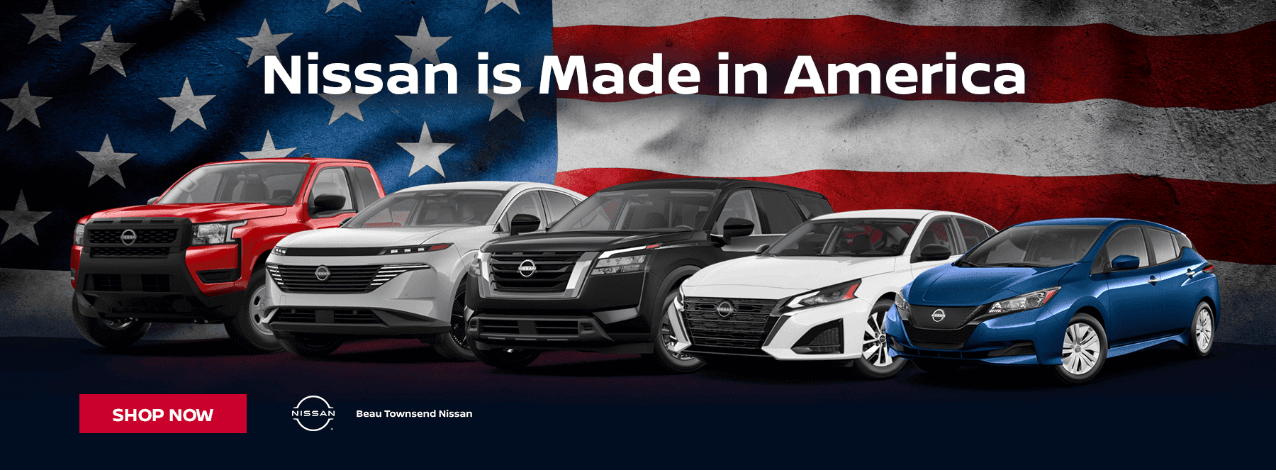 Nissan is Made in America ALTIMA FRONTIER LEAF MURANO PATHFINDER