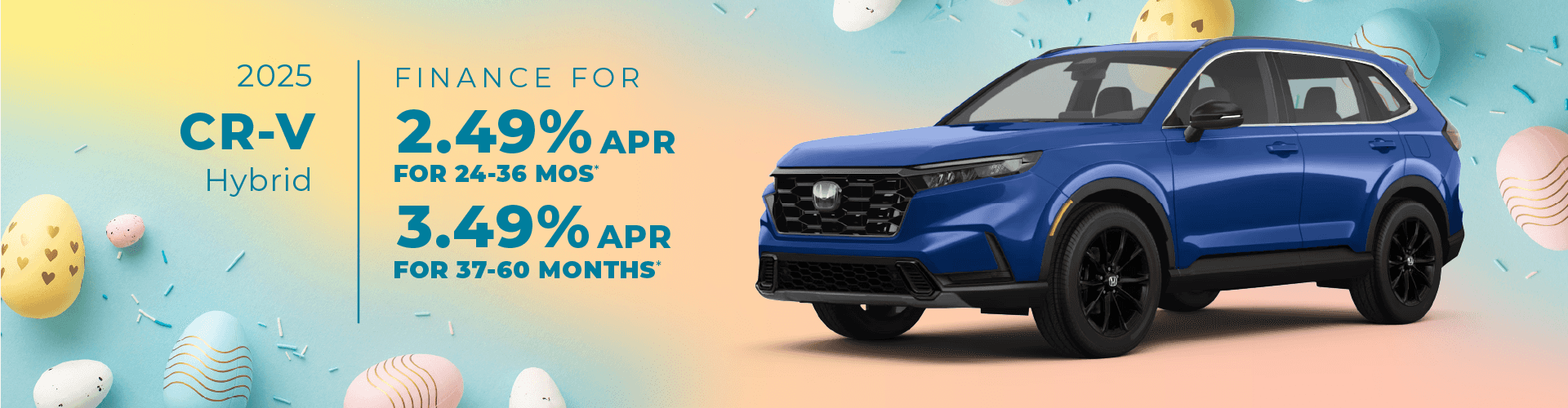 2025 CR-V Hybrid : Buy at 2.49% APR for 24-36 Months - Buy at 3.49% APR for 37-60 Months
