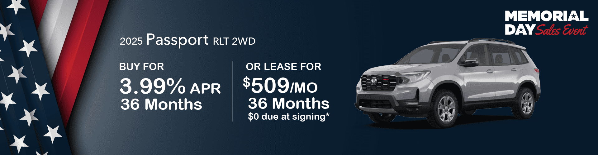 2025 Passport RTL 2WD GAS: Buy at 3.99% APR for 36 months or Lease for $509 per month for 36 months with $0 due at signing