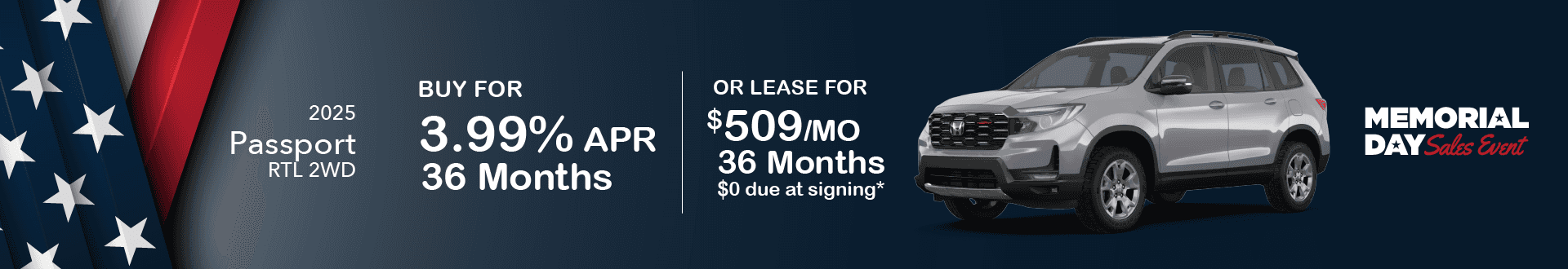 2025 Passport RTL 2WD GAS: Buy at 3.99% APR for 36 months or Lease for $509 per month for 36 months with $0 due at signing