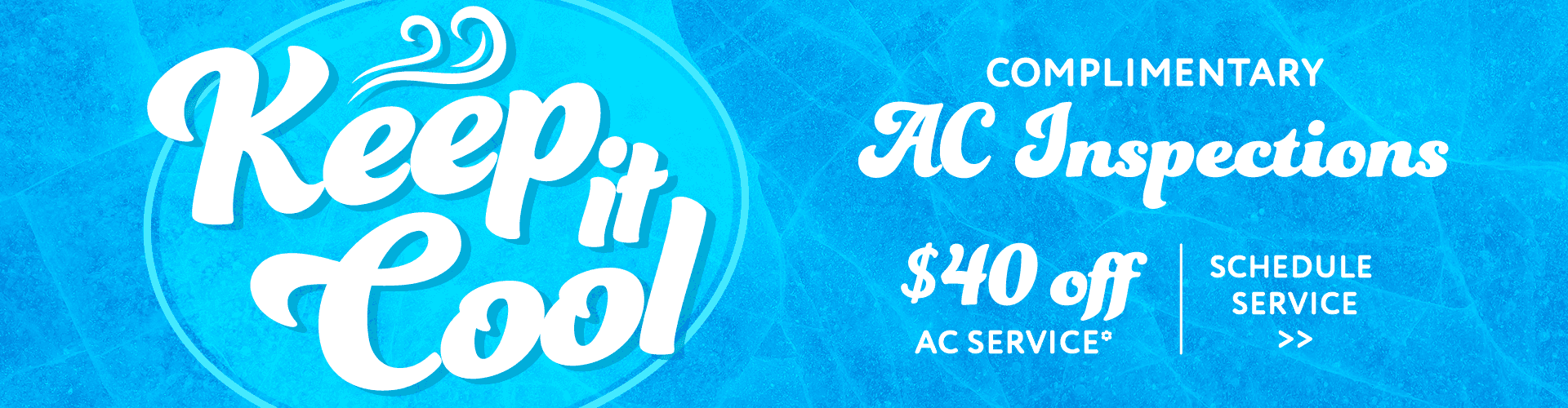 Keep it Cool, Complimentary AC Inspections, $40 off AC Service, Schedule Service*