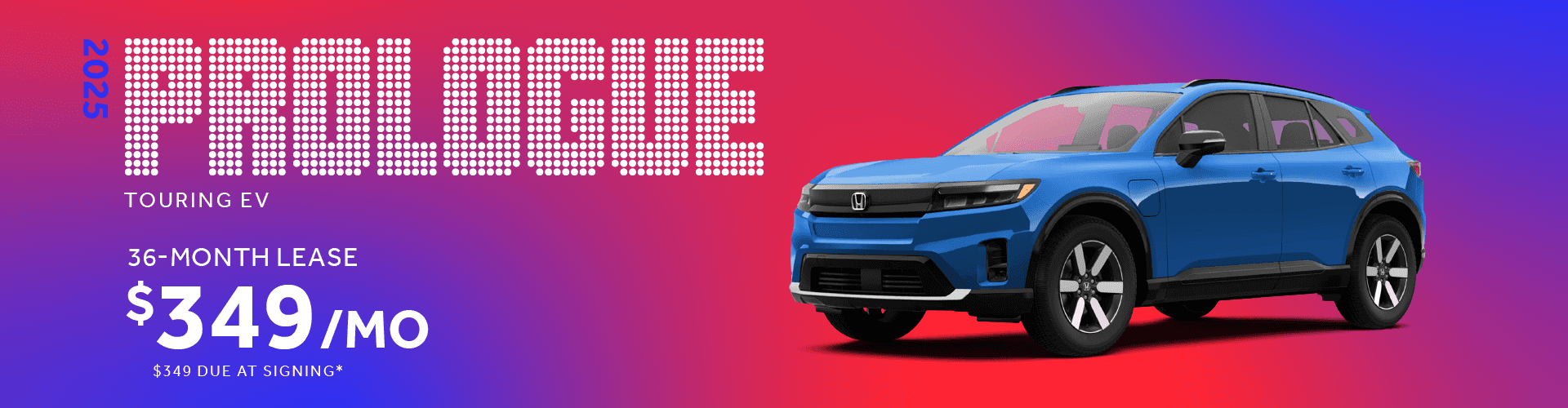 2025 Honda Prologue Touring EV: Lease for $349 per month for 36 Months with $349 due at signing