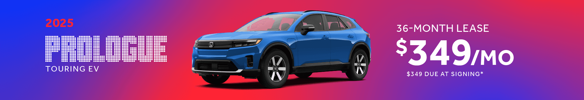 2025 Honda Prologue Touring EV: Lease for $349 per month for 36 Months with $349 due at signing