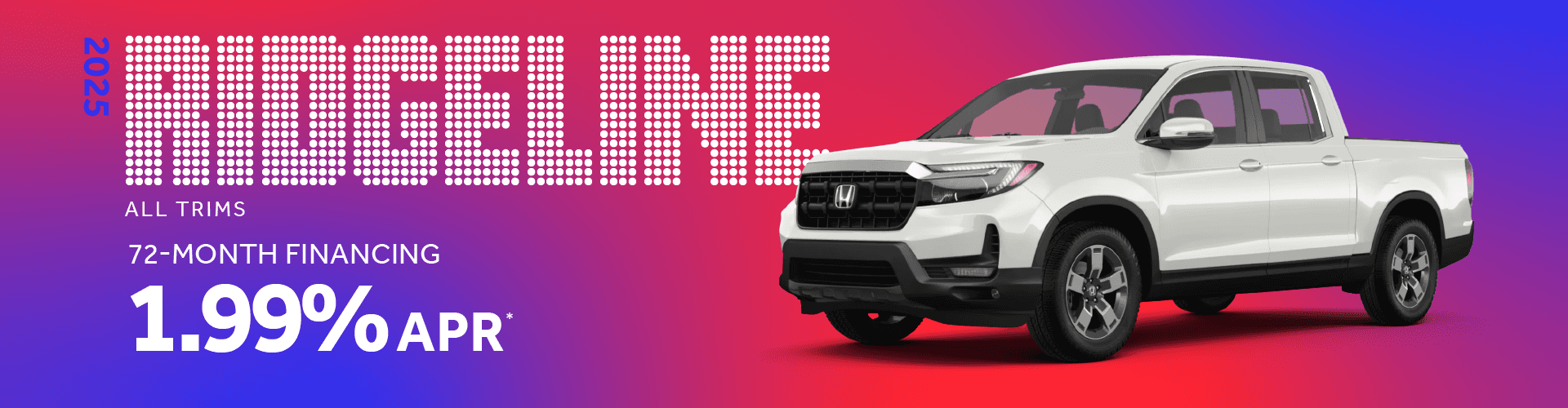 2025 Honda Ridgeline All Trims : Buy at 1.99% APR for 72 Months
