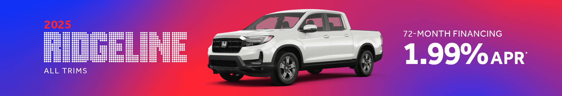 2025 Honda Ridgeline All Trims : Buy at 1.99% APR for 72 Months