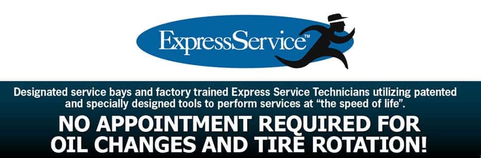 Express Service - No Appt required for Oil changes and Tire rotation