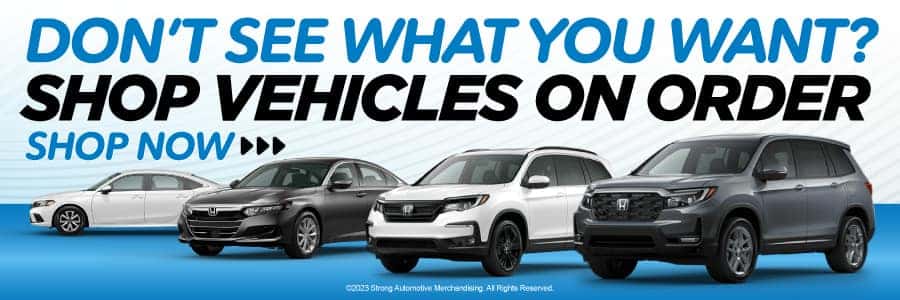 Don’t see what you want? shop vehicles on order. shop now at Brannon Honda!