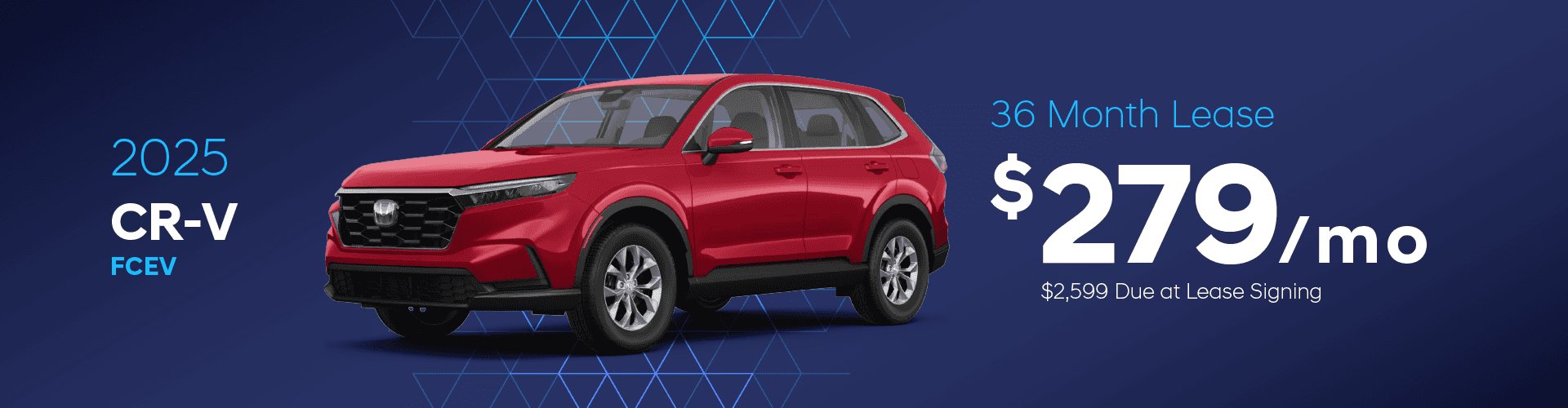 2025 CR-V FCEV FUEL CELL Lease For $279 Per Month for 36 months $2,599 due at signing