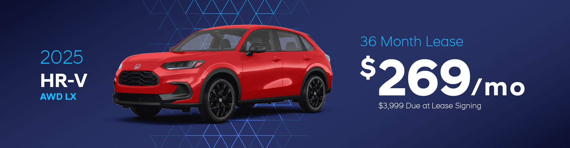 2025 HR-V AWD LX: $269 per month lease / 36 months / $3,999 due at signing