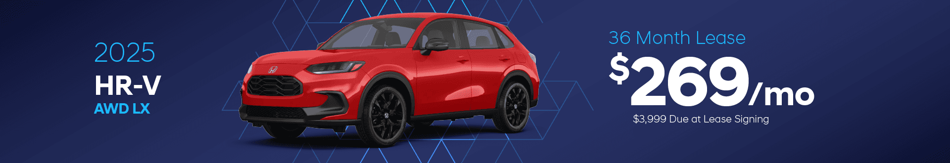 2025 HR-V AWD LX: $269 per month lease / 36 months / $3,999 due at signing