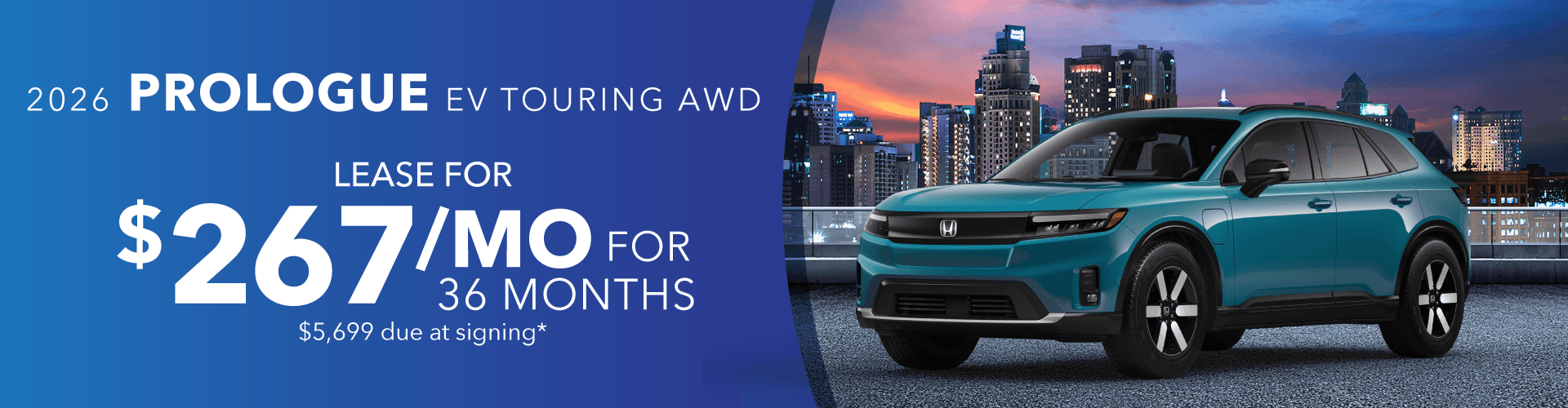 2026 PROLOGUE EV TOURING AWD: Lease for 267 per month for 36 with 5699 due at signing -