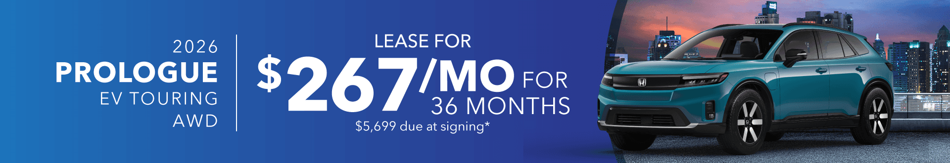 2026 PROLOGUE EV TOURING AWD: Lease for 267 per month for 36 with 5699 due at signing -