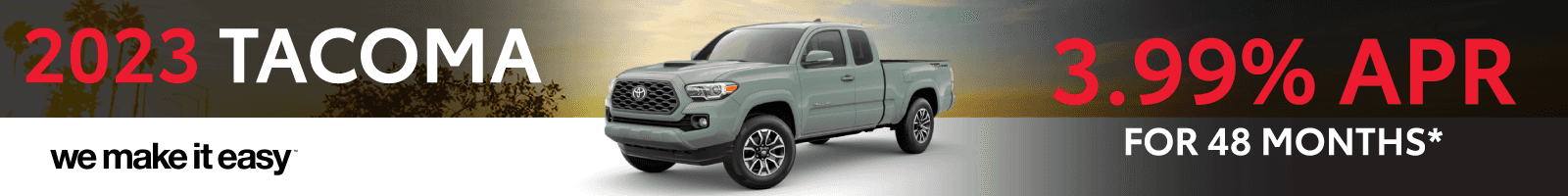 Get 3.99% APR for 48 months on a 2023 Tacoma