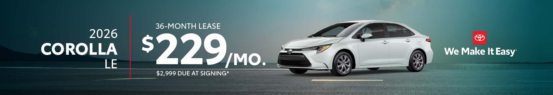 2026 Corolla LE |$229 per month lease | 36 Months | $2,999 due at signing