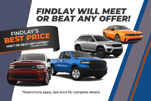 Findlay will meet or beat any offer on new Chrysler, Jeep, Dodge, and Ram vehicles