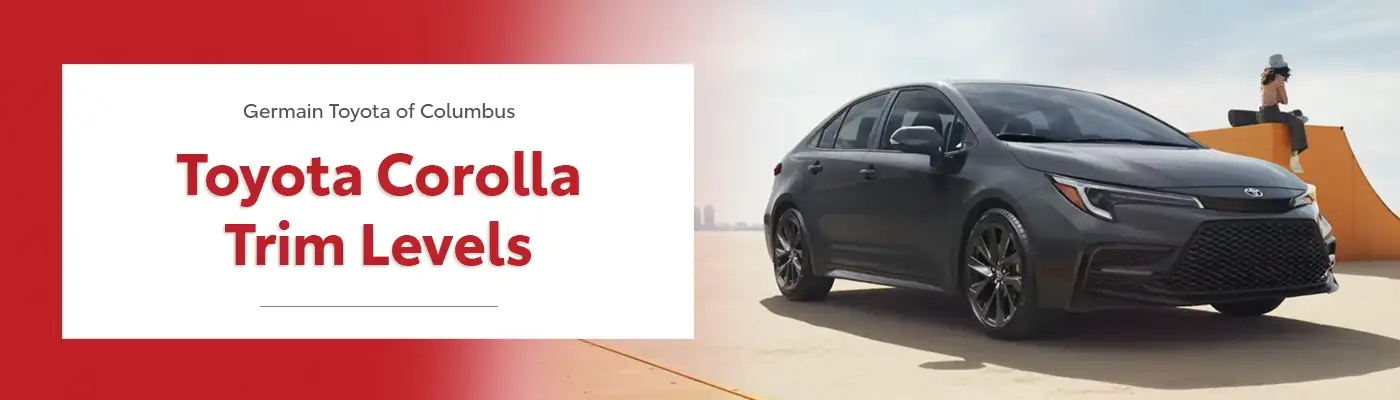 Toyota Corolla Trim Level Guide - Germain Toyota of Columbus