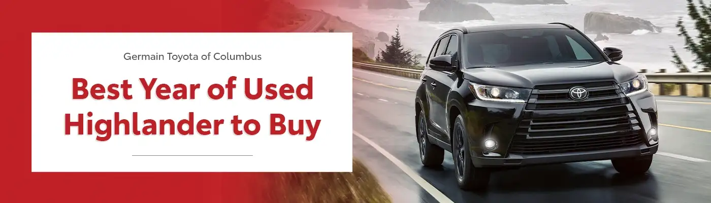 Best Year of Used Toyota Highlander to Buy - Germain Toyota of Columbus