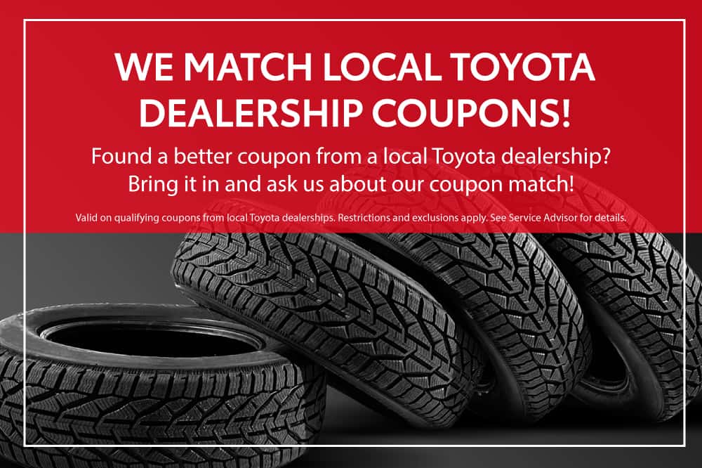 WE MATCH LOCAL TOYOTA DEALERSHIP COUPONS! Found a better coupon from a local Toyota dealership? Bring it in and ask us about our coupon match!