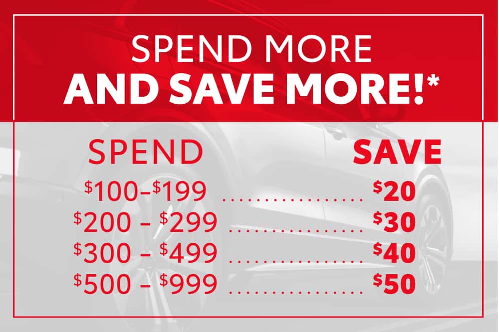 SPEND & SAVE SAVE UP TO $50! YOU SPEND YOU SAVE $100–$199 $20 OFF $200–$299 $30 OFF $300–$499 $40 OFF $500–$999 $50 OFF The More You Spend, The More You Save!