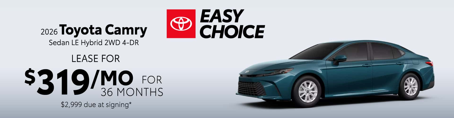 Toyota Camry Sedan LE Hybrid 2WD 4 DR.: Lease for $319 per month lease/month for 36 months*