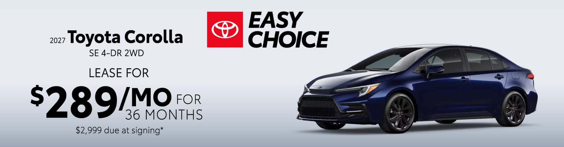 2026 Toyota Corolla SE 4DR 2WD: Lease for $289 per month lease/month for 36 months*