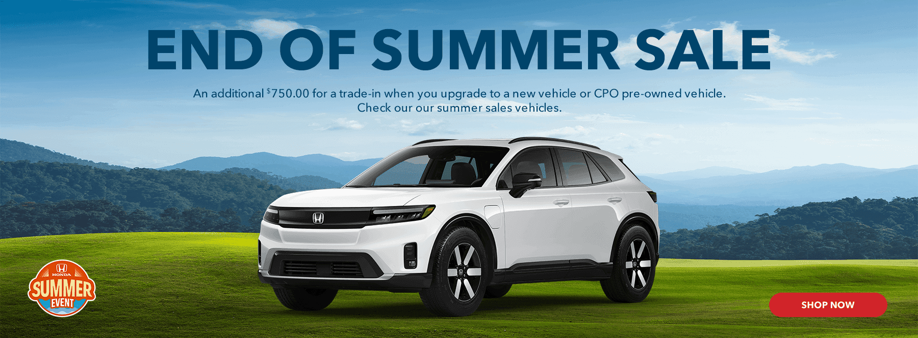 END OF SUMMER SALE An additional $750.00 for a trade-in when you upgrade to a new vehicle or CPO pre-owned vehicle. Check our our summer sales vehicles.