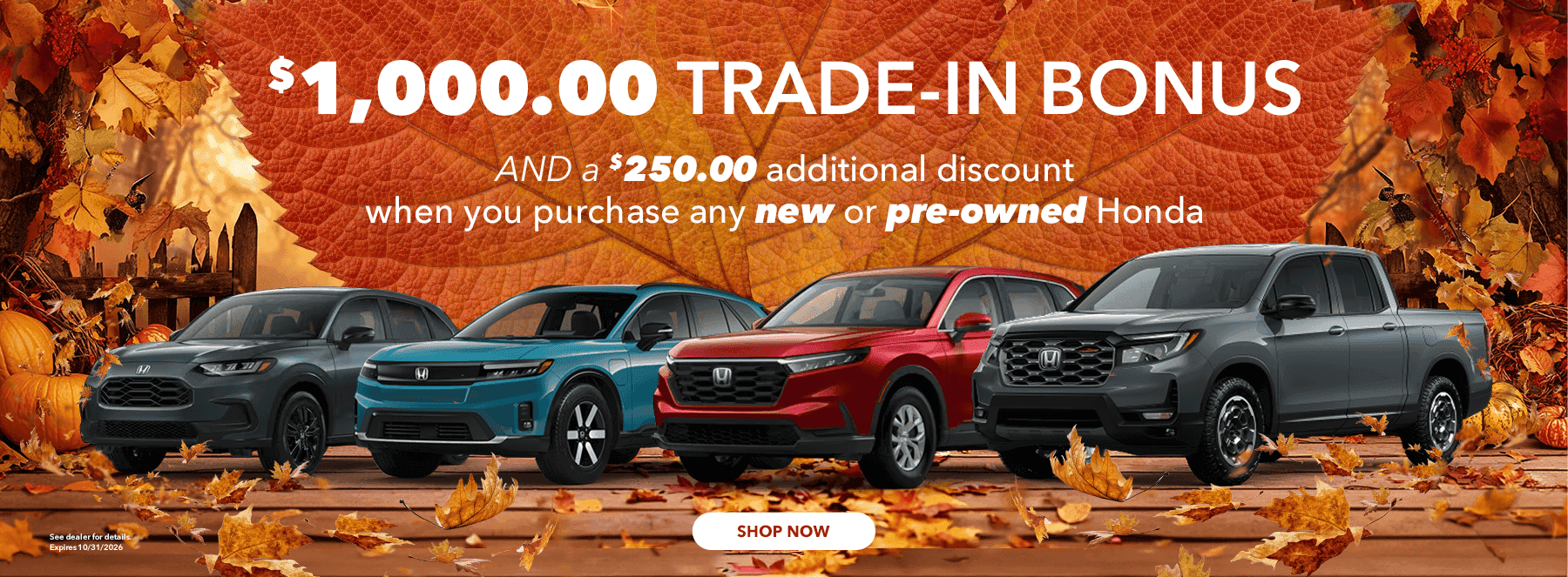 $1,000.00 trade-in bonus when you purchase any new or pre-owned Honda