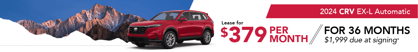 2024 CRV EX-L Automatic Lease For $379 Per Month For 36 months $1,999 due at signing
