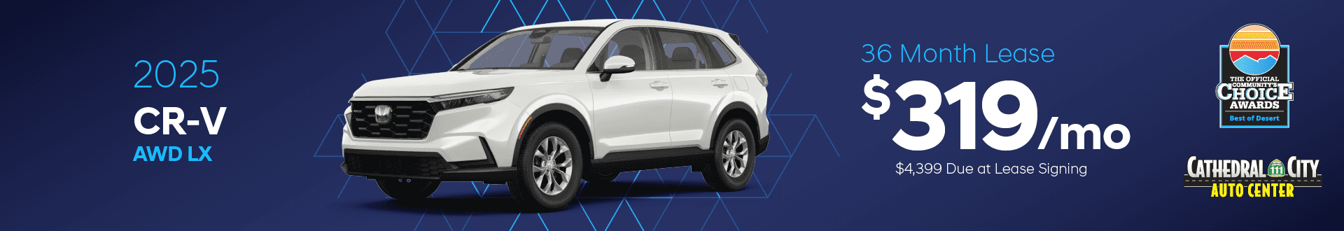 2025 CR-V AWD LX: $319 per month lease / 36 months / $4,399 due at signing