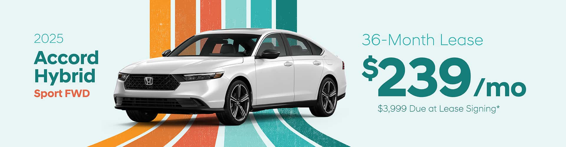 2025 Accord Hybrid Sport FWD: Lease for $239 per month for 36 with $3,999 due at signing -
