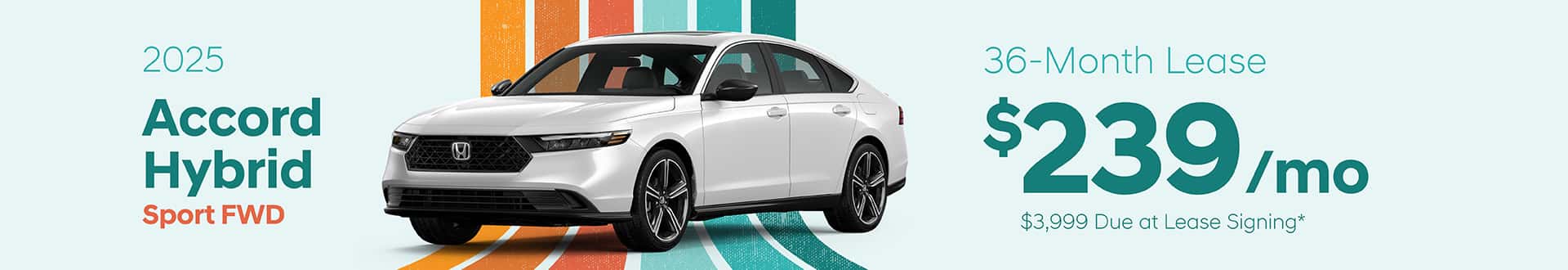 2025 Accord Hybrid Sport FWD: Lease for $239 per month for 36 with $3,999 due at signing -