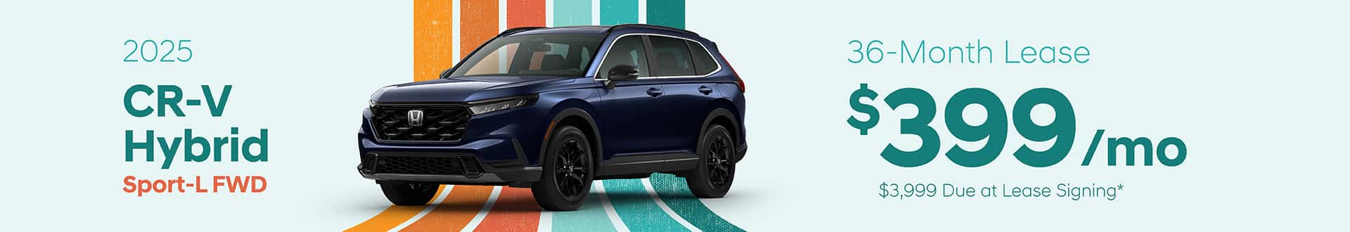 2025 CR-V Hybrid Sport-L FWD: Lease for $339 per month for 36 with $3,999 due at signing -