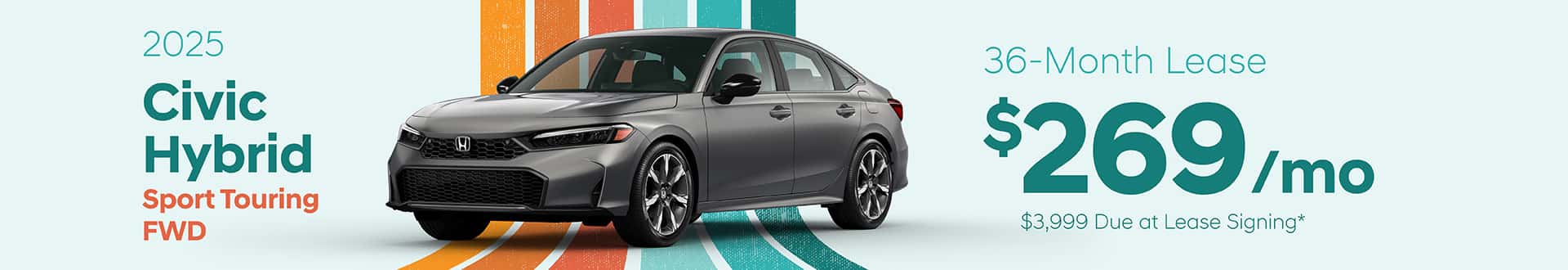 2025 Civic Hybrid Sport Touring FWD: Lease for $269 per month for 36 with $3,999 due at signing -