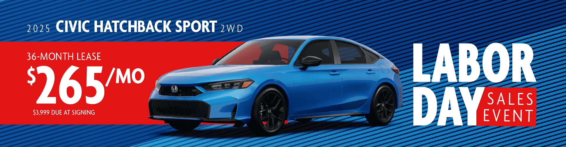 2025 CIVIC HATCH BACK SPORT 2WD: Lease for $265 per month for 36 with $3,999 due at signing -