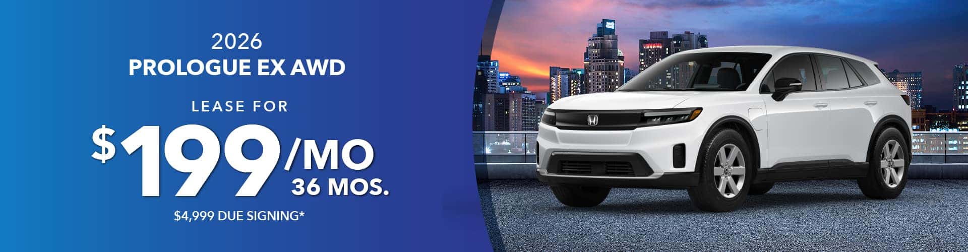 2026 PROLOGUE EX AWD: Lease for $199 per month for 36 with $4,999 due at signing -