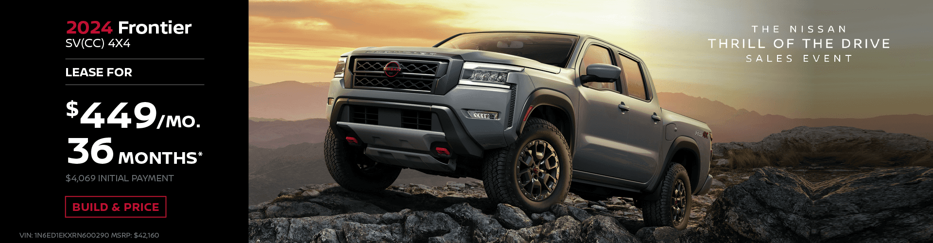 2024 Frontier SV(CC) 4X4 $449 Per Month Lease | 36 Months | $4,069 Initial Payment VIN: 1N6ED1EKXRN600290 MSRP: $42,160