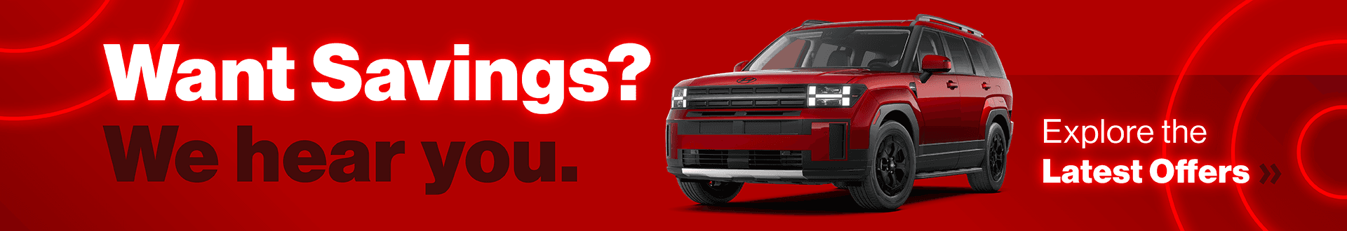 Want Savings? We hear you. Explore the Latest Offers »