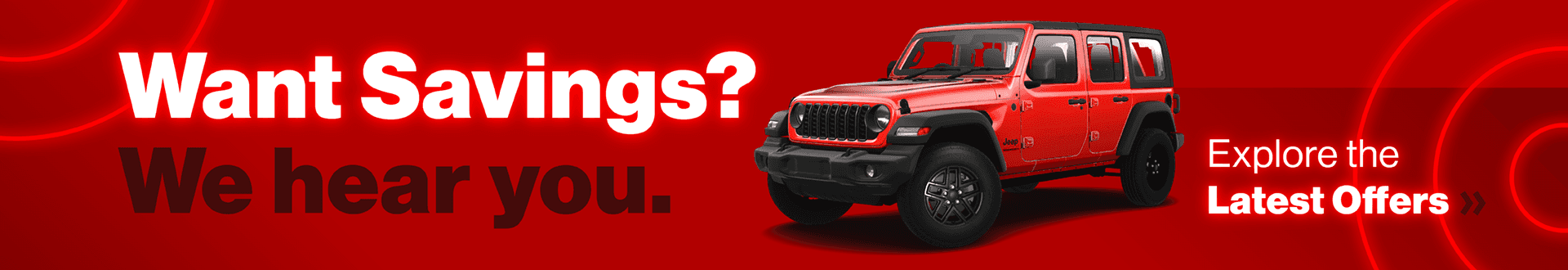 Want Savings? We hear you. View the Latest Offers »