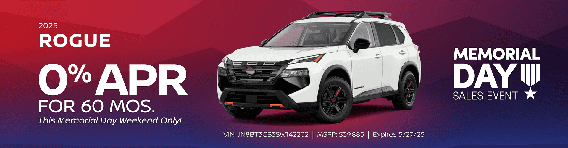 2025 Nissan Rogue - Get 0% APR for 60 Months! This Memorial Day Weekend Only! Expires 5/27/25. (VIN: JN8BT3CB3SW142202 MSRP: $39,885)