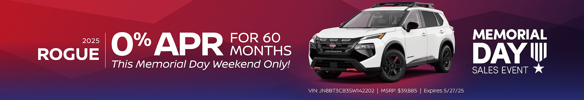 2025 Nissan Rogue - Get 0% APR for 60 Months! This Memorial Day Weekend Only! Expires 5/27/25. (VIN: JN8BT3CB3SW142202 MSRP: $39,885)