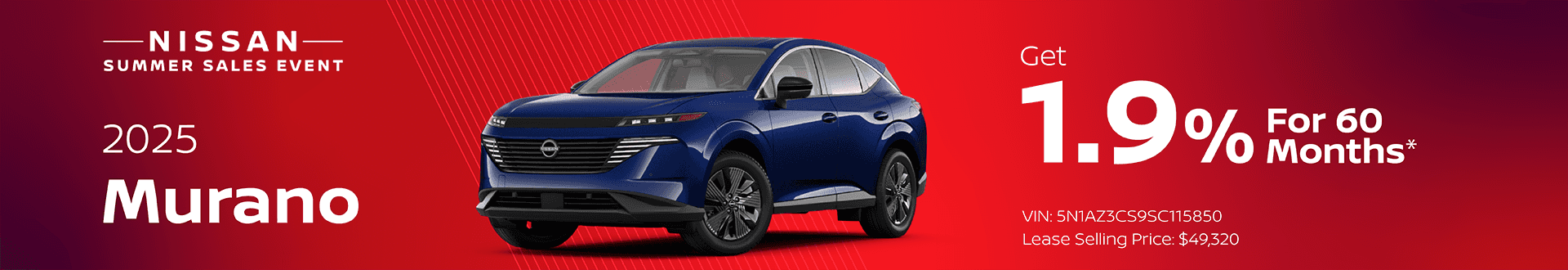 1. 2025 Nissan Murano - Get 1.9% APR for 60 Months! (VIN: 5N1AZ3CS9SC115850 MSRP: $49,320)