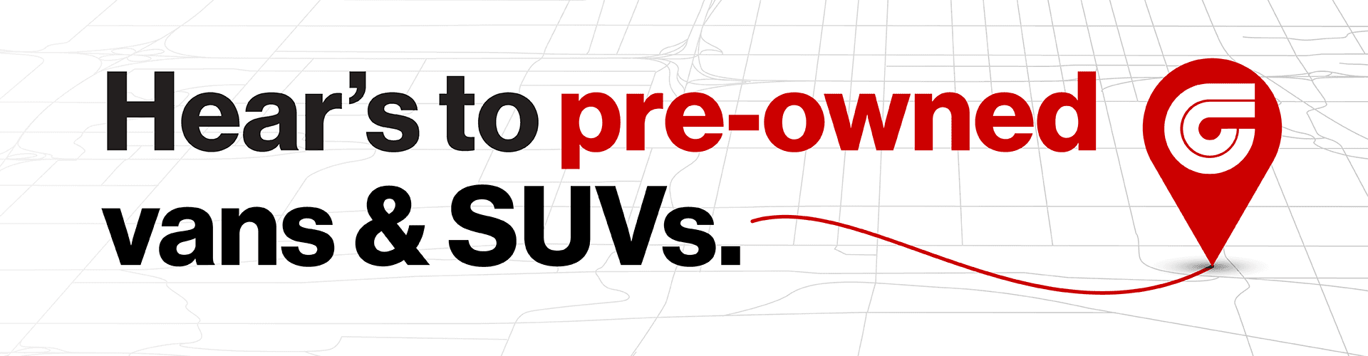 Hear's to pre-owned vans & SUVs