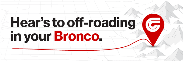 Here's to off-roading in your Bronco