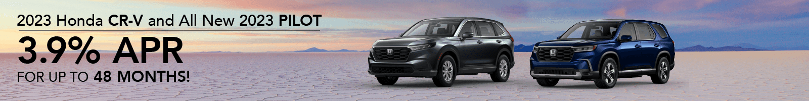 2023 Honda CR-V and All New 2023 Pilot - Get 3.9% APR for up to 48 Months!