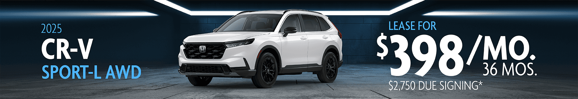 2025 CR-V SPORT-L AWD: Lease for $398 per month for 36 Months with $2,750 due at signing