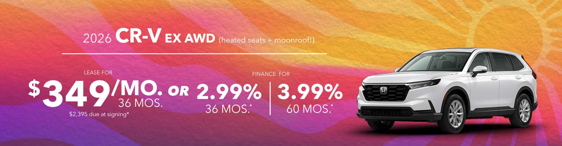 2026 CR-V EX: Lease for $349/month for 36 months with $2,395 down (Heated seats + moonroof!) OR Finance 2.99% for 36 , 3.99% for 60