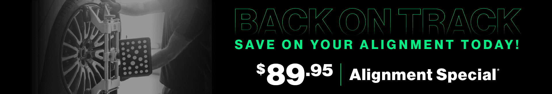 Back on Track | Save on your alignment today! $89.95 Alignment Special