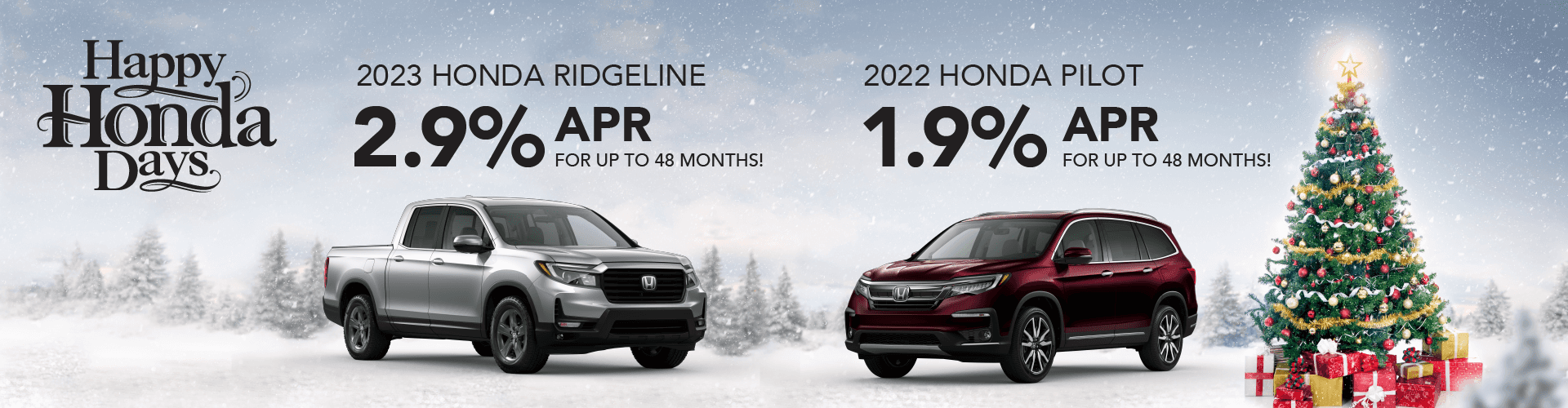 2023 Honda Ridgeline - Get 2.9% APR for up to 48 Months! 2022 Honda Pilot - Get 1.9% APR for up to 48 Months!