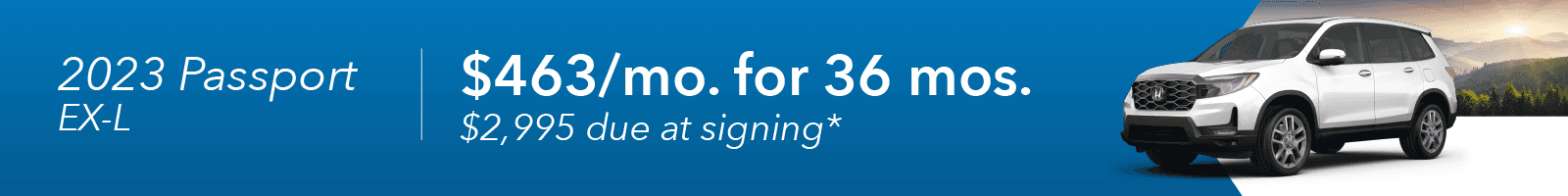 2023 PASSPORT EX-L $463/mo for 36 mos $2,995 due at signing*