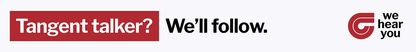 Tangent talker? We'll follow.